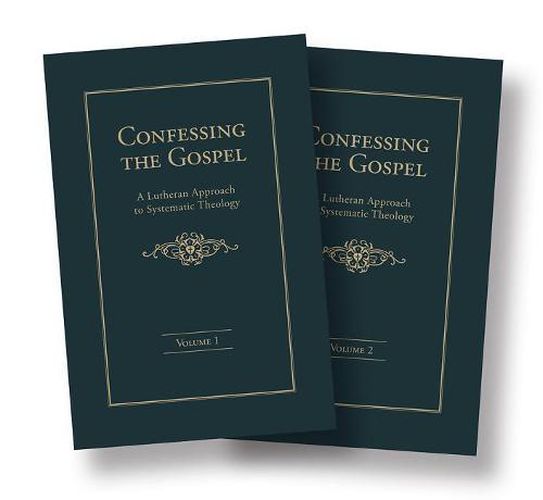 Cover image for Confessing the Gospel: A Lutheran Approach to Systematic Theology - 2 Volume Set