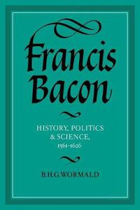 Cover image for Francis Bacon: History, Politics and Science, 1561-1626