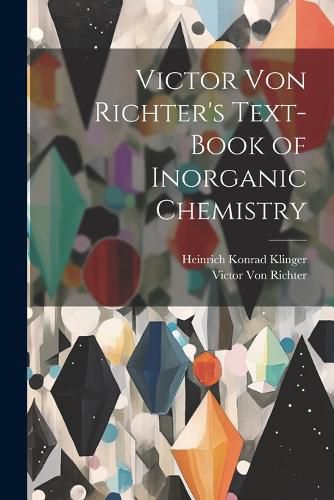 Victor Von Richter's Text-Book of Inorganic Chemistry