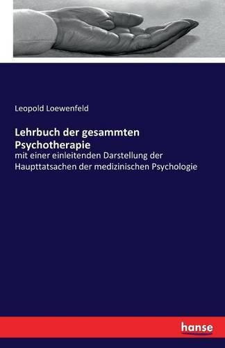 Cover image for Lehrbuch der gesammten Psychotherapie: mit einer einleitenden Darstellung der Haupttatsachen der medizinischen Psychologie