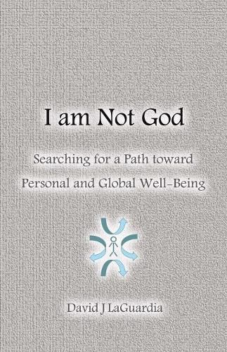 I Am Not God: Searching for a Path Toward Personal and Global Well-Being