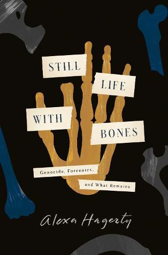 Cover image for Still Life with Bones: Genocide, Forensics, and What Remains