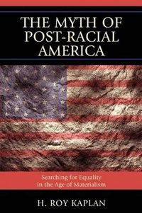 Cover image for The Myth of Post-Racial America: Searching for Equality in the Age of Materialism