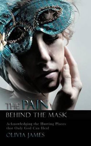 Cover image for THE Pain Behind the Mask: Acknowledging the Hurting Places That Only God Can Heal