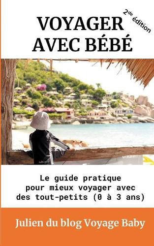 Cover image for Voyager avec bebe: Le guide pratique pour mieux voyager avec des tout-petits (0 a 3 ans)