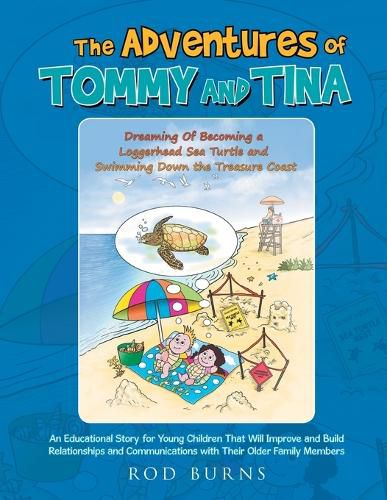 The Adventures of Tommy and Tina Dreaming of Becoming a Loggerhead Sea Turtle and Swimming down the Treasure Coast