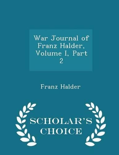 Cover image for War Journal of Franz Halder, Volume I, Part 2 - Scholar's Choice Edition