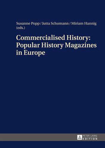 Cover image for Commercialised History: Popular History Magazines in Europe: Approaches to a Historico-Cultural Phenomenon as the Basis for History Teaching