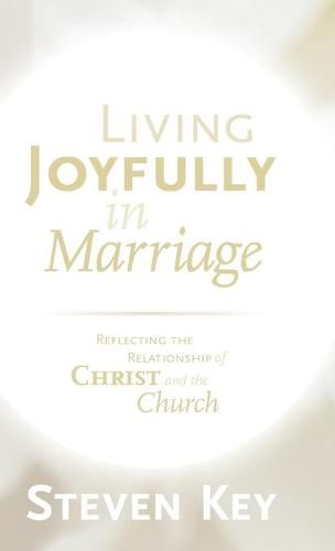 Cover image for Living Joyfully in Marriage: Reflecting the Relationship of Christ and the Church