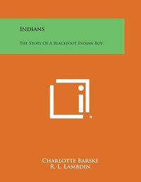 Cover image for Indians: The Story of a Blackfoot Indian Boy