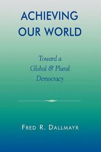 Cover image for Achieving Our World: Toward a Global and Plural Democracy