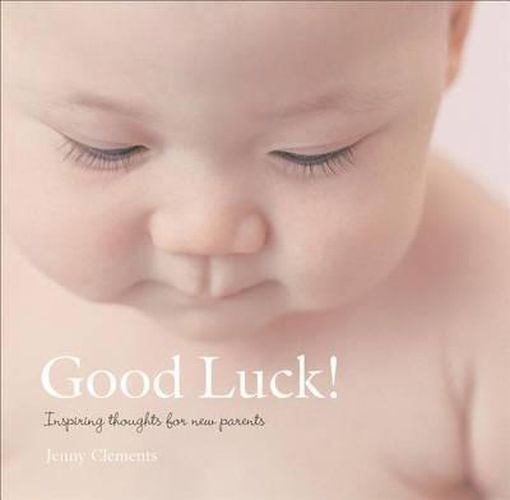 Good Luck!: Inspiring Thoughts for New Parents