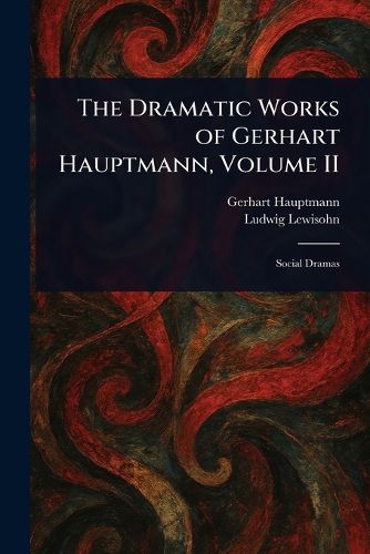 Cover image for The Dramatic Works of Gerhart Hauptmann, Volume II