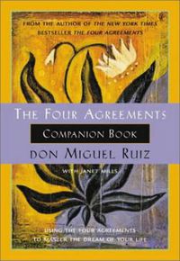 Cover image for The Four Agreements Companion Book: Using the Four Agreements to Master the Dream of Your Life