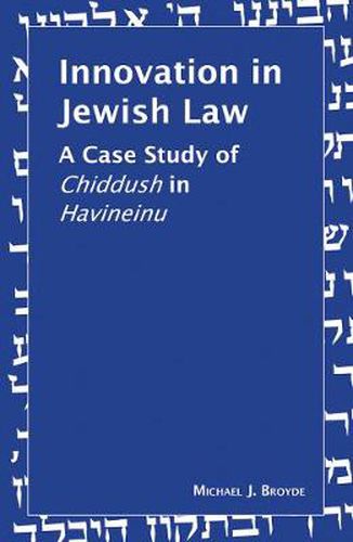 Cover image for Innovation in Jewish Law: A Case Study of Chiddush in Havineinu