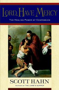 Cover image for Lord, Have Mercy: The Healing Power of Confession