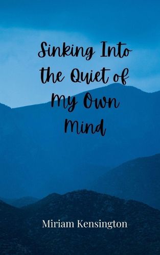 Cover image for Sinking Into the Quiet of My Own Mind