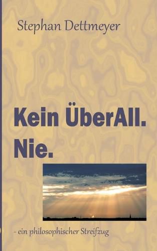 Cover image for Kein UEberAll. Nie.: - ein philosophischer Streifzug