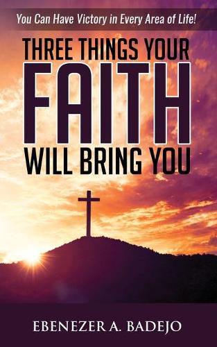 Cover image for Three Things Your Faith Will Bring You