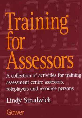 Cover image for Training for Assessors: A Collection of Activities for Training Assessment Centre Assessors, Roleplayers and Resource Persons