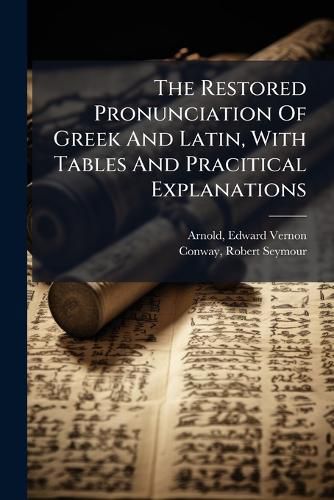 Cover image for The Restored Pronunciation Of Greek And Latin, With Tables And Pracitical Explanations