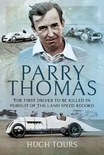 Parry Thomas: The First Driver to be Killed in Pursuit of the Land Speed Record