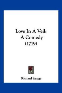 Cover image for Love in a Veil: A Comedy (1719)