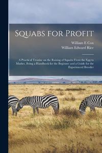 Cover image for Squabs for Profit; a Practical Treatise on the Raising of Squabs From the egg to Market, Being a Handbook for the Beginner and a Guide for the Experienced Breeder