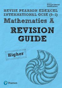 Cover image for Pearson Edexcel International GCSE (9-1) Mathematics A Revision Guide - Higher: includes online edition