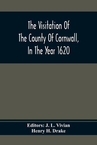 The Visitation Of The County Of Cornwall, In The Year 1620