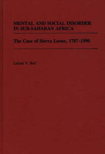 Cover image for Mental and Social Disorder in Sub-Saharan Africa: The Case of Sierra Leone, 1787-1990