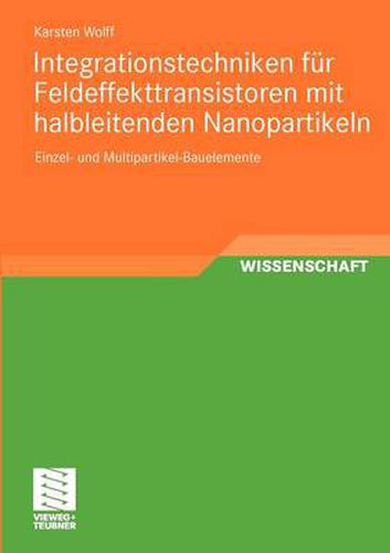 Cover image for Integrationstechniken Fur Feldeffekttransistoren Mit Halbleitenden Nanopartikeln: Einzel- Und Multipartikel-Bauelemente