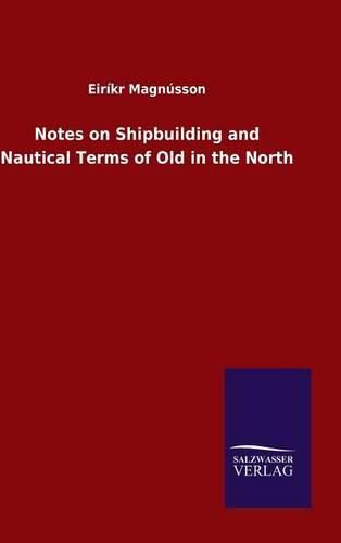 Cover image for Notes on Shipbuilding and Nautical Terms of Old in the North