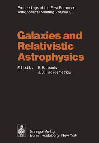 Cover image for Galaxies and Relativistic Astrophysics: Proceedings of the First European Astronomical Meeting Athens, September 4-9, 1972, Volume 3