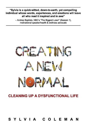 Cover image for Creating a New Normal: Cleaning Up a Dysfunctional Life
