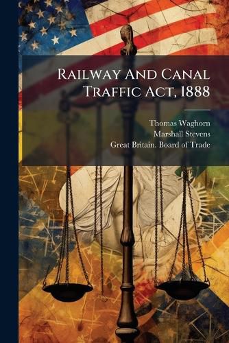 Cover image for Railway And Canal Traffic Act, 1888