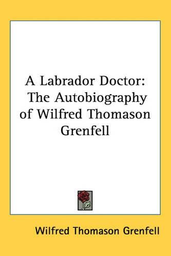 Cover image for A Labrador Doctor: The Autobiography of Wilfred Thomason Grenfell