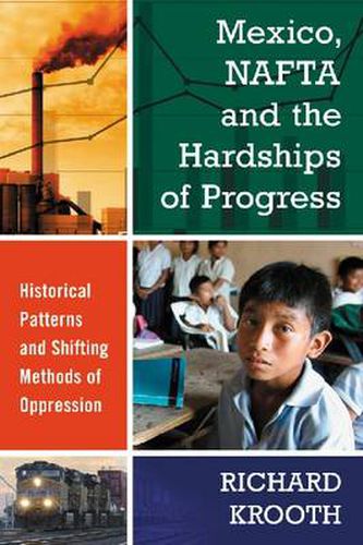 Cover image for Mexico, NAFTA and the Hardships of Progress: Historical Patterns and Shifting Methods of Oppression