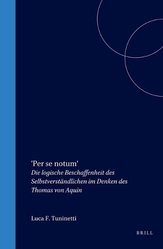 'Per se notum': Die logische Beschaffenheit des Selbstverstandlichen im Denken des Thomas von Aquin