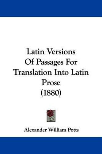 Cover image for Latin Versions of Passages for Translation Into Latin Prose (1880)