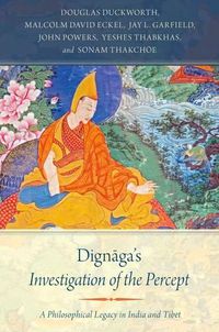 Cover image for Dignaga's Investigation of the Percept: A Philosophical Legacy in India and Tibet