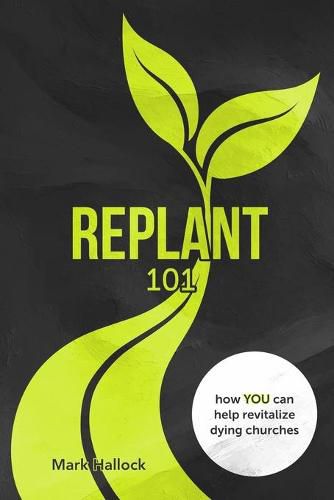 Cover image for Replant 101: How You Can Help Revitalize Dying Churches