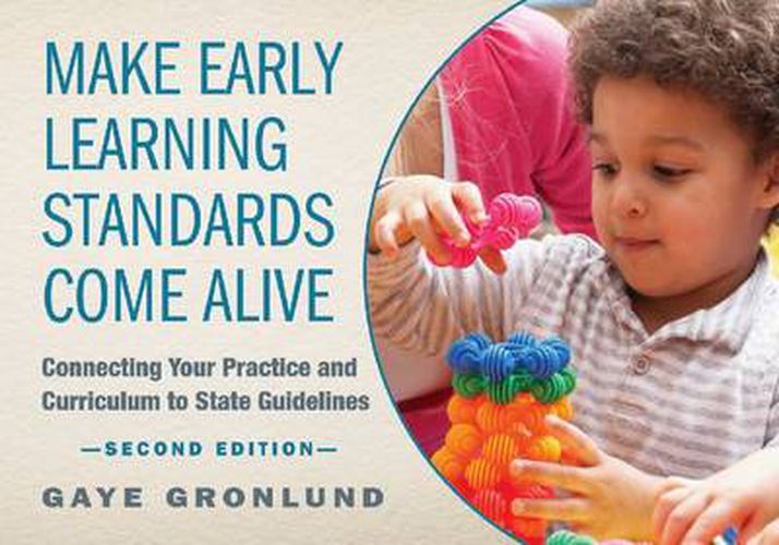 Cover image for Make Early Learning Standards Come Alive: Connecting Your Practice and Curriculum to State Guidelines