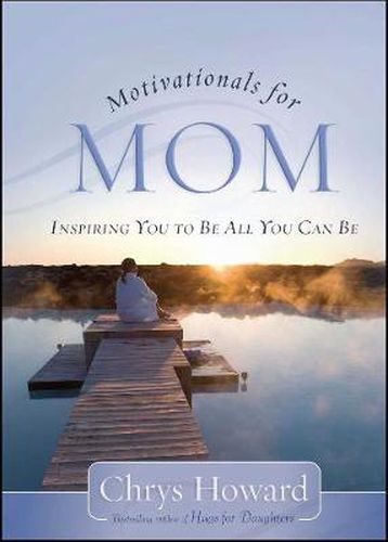 Cover image for Motivationals for Mom: Inspiring You to Be All You Can Be