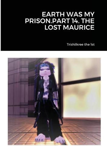 Cover image for Earth Was My Prison.Part 14. the Lost Maurice