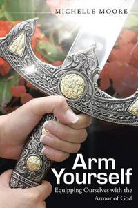 Cover image for Arm Yourself: Equipping Ourselves with the Armor of God