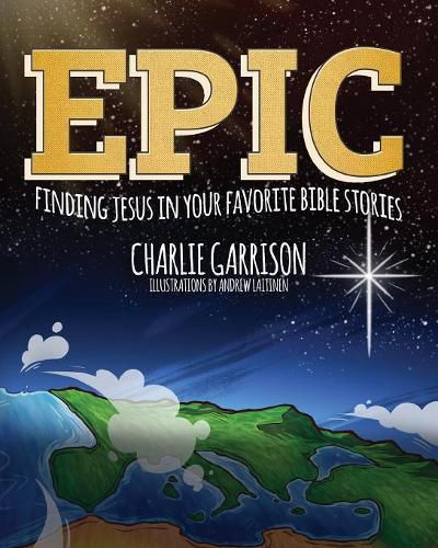 Cover image for Epic: Finding Jesus in Your Favorite Bible Stories