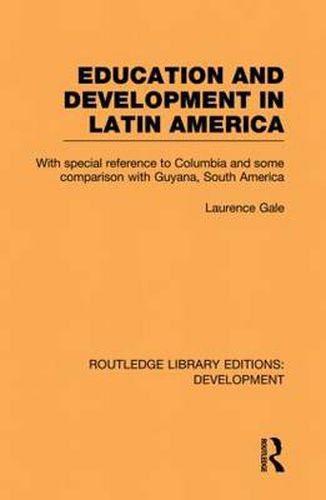 Cover image for Education and Development in Latin America: With special reference to Columbia and some comparison with Guyana, South America