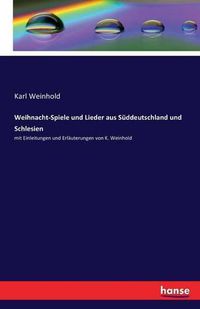 Cover image for Weihnacht-Spiele und Lieder aus Suddeutschland und Schlesien: mit Einleitungen und Erlauterungen von K. Weinhold