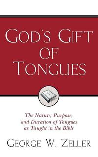 Cover image for God's Gift of Tongues: The Nature, Purpose, and Duration of Tongues as Taught in the Bible